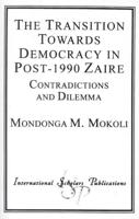 The Transition Towards Democracy in Post-1990 Zaire: Contradictions and Dilemma