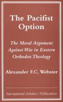 The Pacifist Option: The Moral Argument Against War in Eastern Orthodox Theology