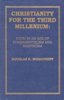 Christianity For The Third Millennium: Faith in an Age of Fundamentalism and Skepticism