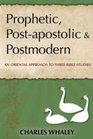 Prophetic, Post-Apostolic & Postmodern