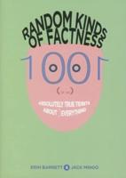 Random Kinds of Factness: 1001 (or So) Absolutely True Tidbits about (Mostly) Everything