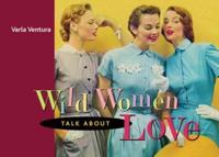 Wild Women Talk About Love