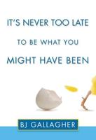 It's Never Too Late to Become What You Might Have Been