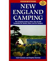 New England Camping: The Complete Guide to More Than 82, 000 Campsites for Tenters, Rvers, and Car Campers