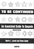 To Be Continued: An Annotated Guide to Sequels Second Edition