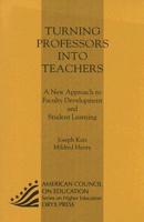 Turning Professors Into Teachers: A New Approach to Faculty Development and Student Learning