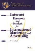 Internet Resources and Services for International Marketing and Advertising: A Global Guide