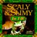 Scaly & Slimy in 3-D!