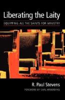 Liberating the Laity: equipping all the saints for ministry