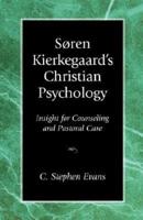 Soren Kierkegaard's Christian Psychology: Insight for Counseling & Pastoral Care