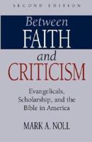 Between Faith and Criticism: Evangelicals, Scholarship, and the Bible in America