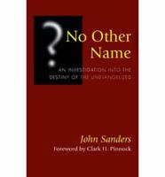 No Other Name: An Investigation Into the Destiny of the Unevangelized
