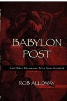 Babylon Post: And Other Uncommon Tales from Jeremiah