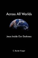 Across All Worlds: Jesus Inside Our Darkness