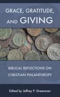 Grace, Gratitude, and Giving: Biblical Reflections on Christian Philanthropy