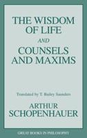 The Wisdom of Life and Counsels and Maxims