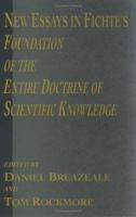 New Essays in Fichte's Foundation of the Entire Doctrine of Scientific Knowledge