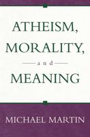 Atheism, Morality, and Meaning