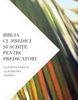 BIBLIA CU PREDICI ŞI SCHIŢE PENTRU PREDICATORI: I şi II TESALONICENI,  I şi II TIMOTEI  TIT, FILIMON