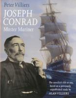Joseph Conrad: Master Mariner: The Novelist's Life At Sea, Based on a Previously Unpublished Study by Alan Villiers