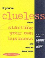 If You're Clueless About Starting Your Own Business and Want to Know More