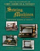 The Encyclopedia of Early American & Antique Sewing Machines