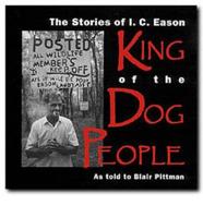 The Stories of I.C. Eason, King of the Dog People