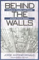 Behind the Walls: A Guide for Families and Friends of Texas Prison Inmates