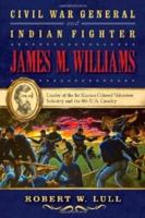 Civil War General and Indian Fighter James M. Williams