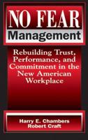 No Fear Management : Rebuilding Trust, Performance, and Commitment in the New American Workplace