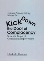 Trainer's Problem-Solving Manual for Kick Down the Door of Complacency : Seize the Power of Continuous Improvement