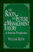 The Roots and Future of Management Theory : A Systems Perspective