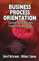 Business Process Orientation: Gaining the E-Business Competitive Advantage