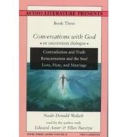Conversations With God. Bk.3, V.2 Contradiction and Truth; Reincarnation and the Soul: Mysteries and Mythologies