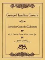 George Hamilton Green's Instruction Course for Xylophone