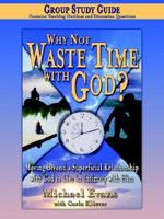 Why Not Waste Time With God Group Study Guide