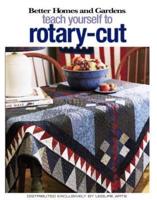 Better Homes and Gardens Teach Yourself to Rotary-Cut (Leisure Arts #4343)