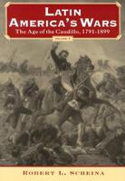 Latin America'S Wars:Vol.1, Age of the Caudillo, 1791-1899 (Bp