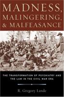 Madness, Malingering, and Malfeasance