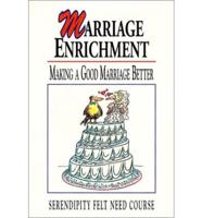 Marriage Enrichment: Making a Good Marriage Better