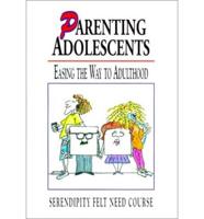 Parenting Adolescents: Easing the Way to Adulthood