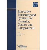 Innovative Processing and Synthesis of Ceramics, Glasses, and Composites II