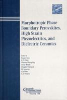 Morphotropic Phase Boundary Perovskites, High Strain Piezoelectrics, and Dielectric Ceramics