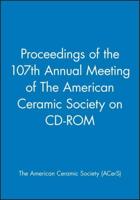 Proceedings of the 107th Annual Meeting of The American Ceramic Society on CD-ROM