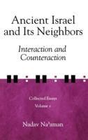 Ancient Israel and Its Neighbors : Interaction and Counteraction : Collected Essays