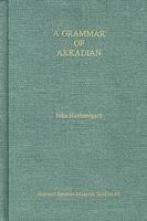 A Grammar of Akkadian / By John Huehnergard