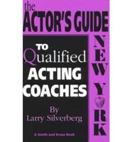 The Actor's Guide to Qualified Acting Coaches. New York