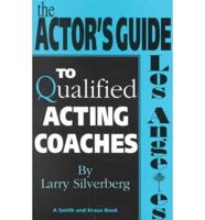The Actor's Guide to Qualified Acting Coaches. Los Angeles