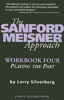 The Sanford Meisner Approach. Workbook Four Playing the Part