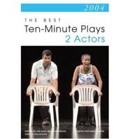 2004: The Best Ten-Minute Plays for 2 Actors